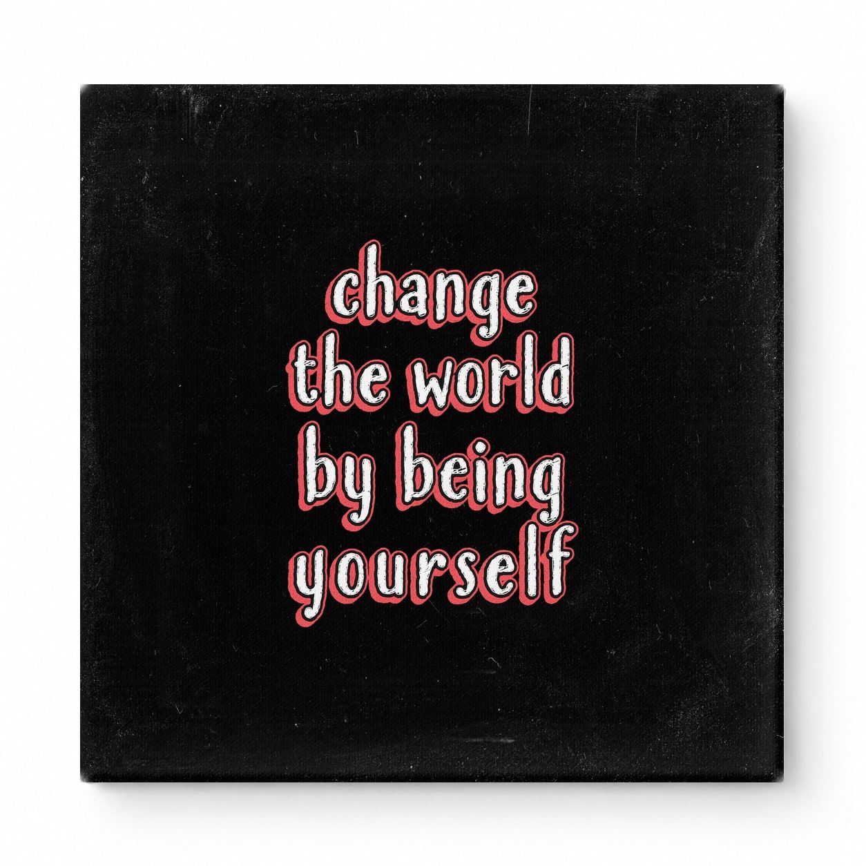 Change the World by Being Yourself — Worn Fabric Texture