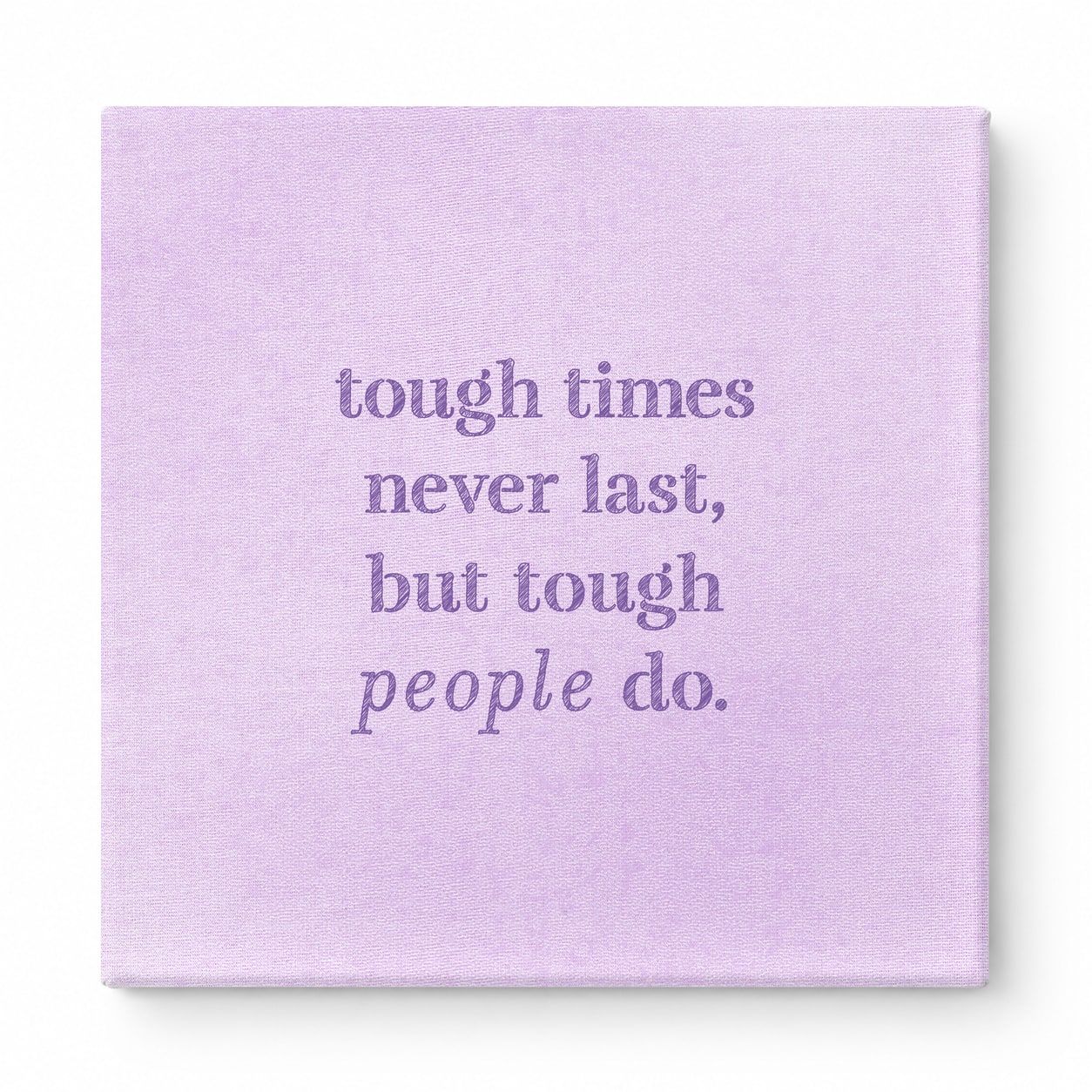 Tough Times Never Last, but Tough People Do — Worn Fabric Textile