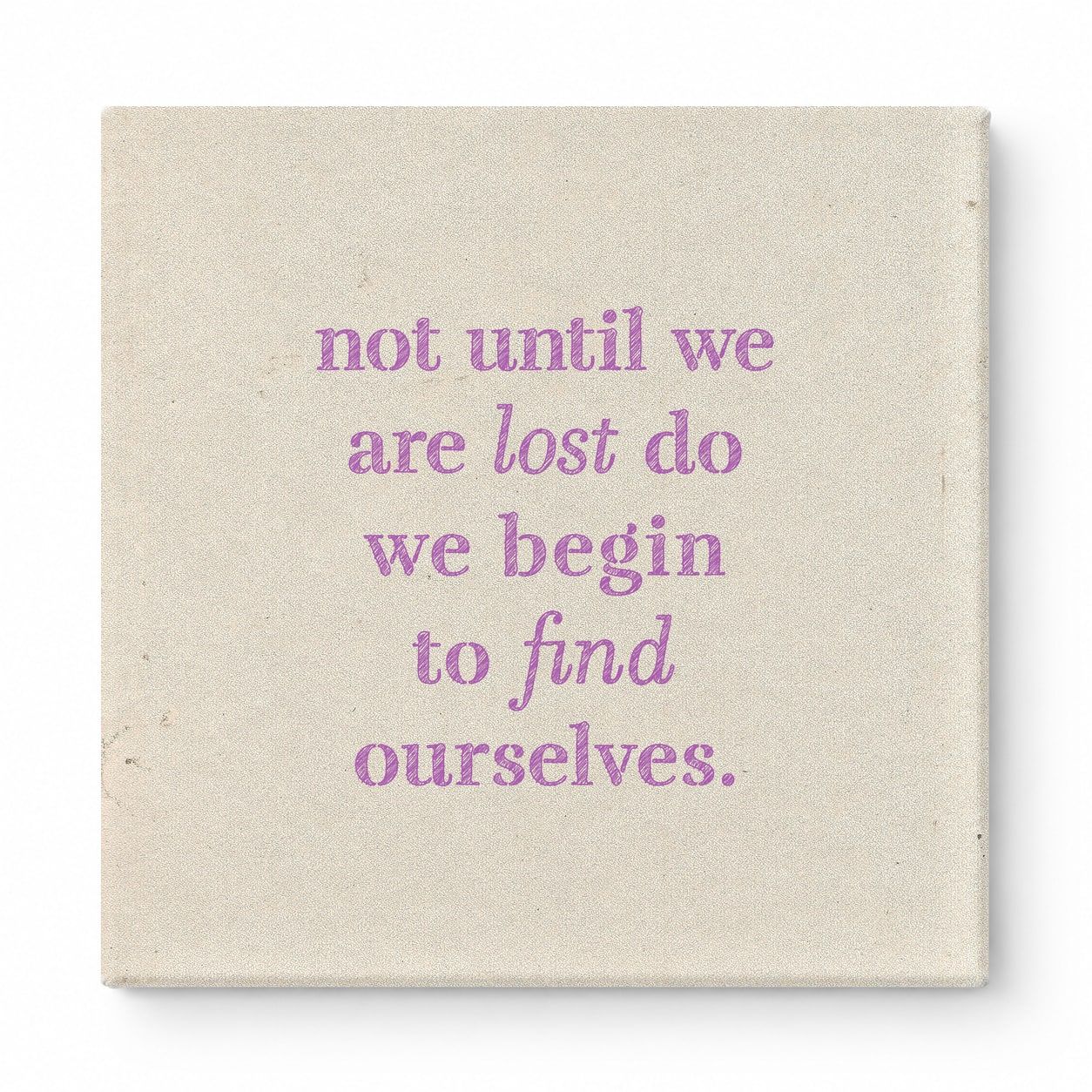 Not Until We Are Lost Do We Begin to Find Ourselves — Aged Linen Texture