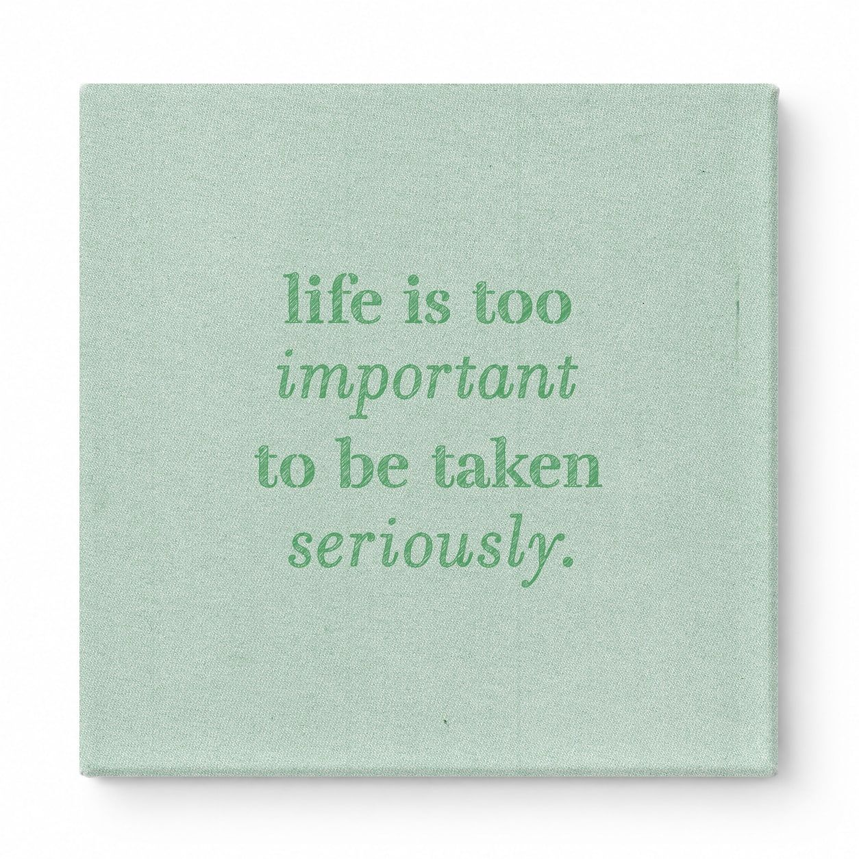Life Is Too Important to Be Taken Seriously — Distressed Chalkboard
