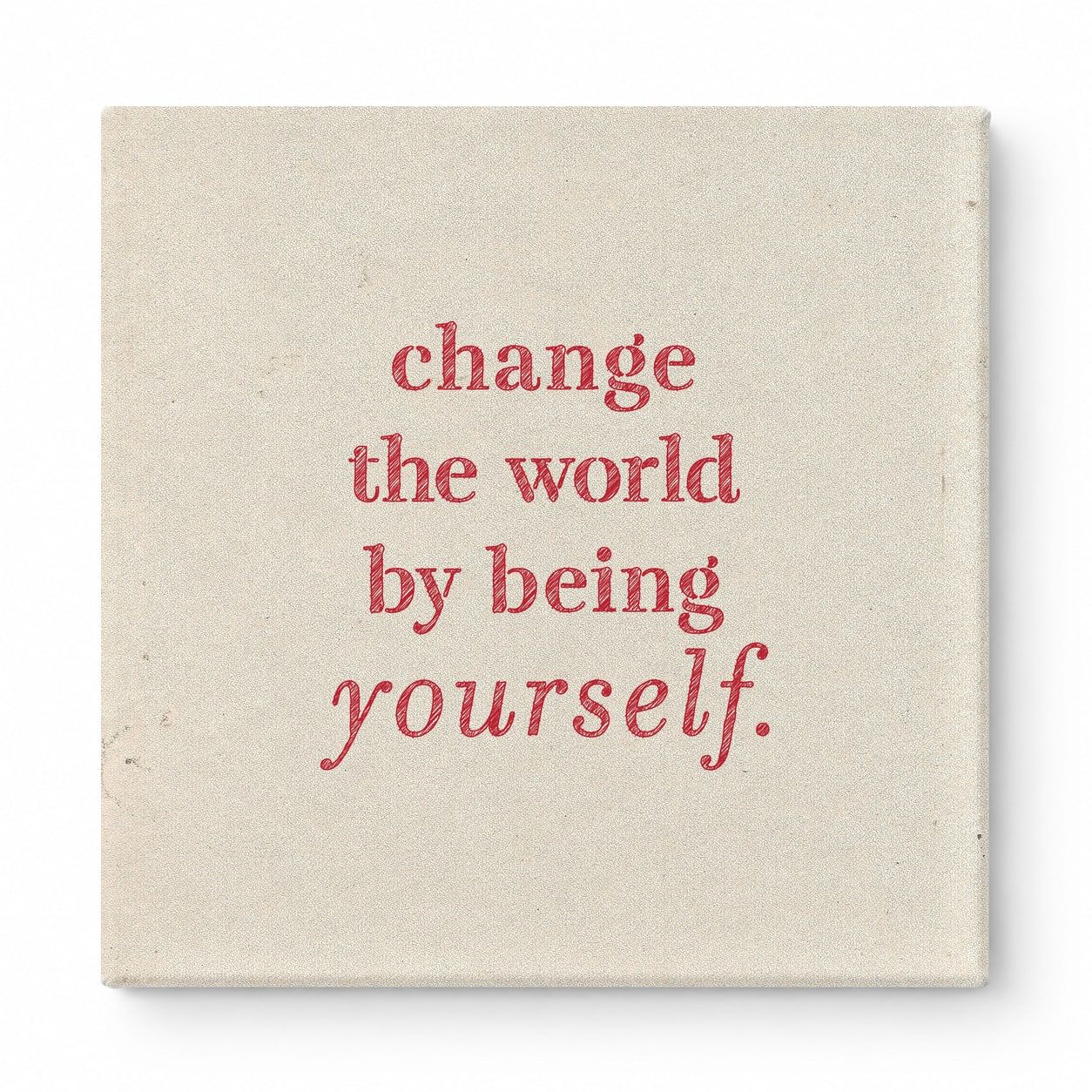 Change the World by Being Yourself — Worn Fabric Texture