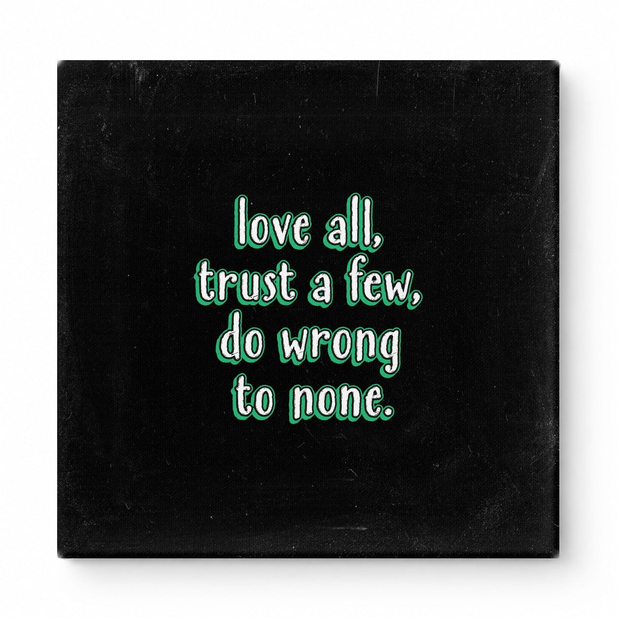 Love All, Trust a Few, Do Wrong to None — Chalkboard Lettering