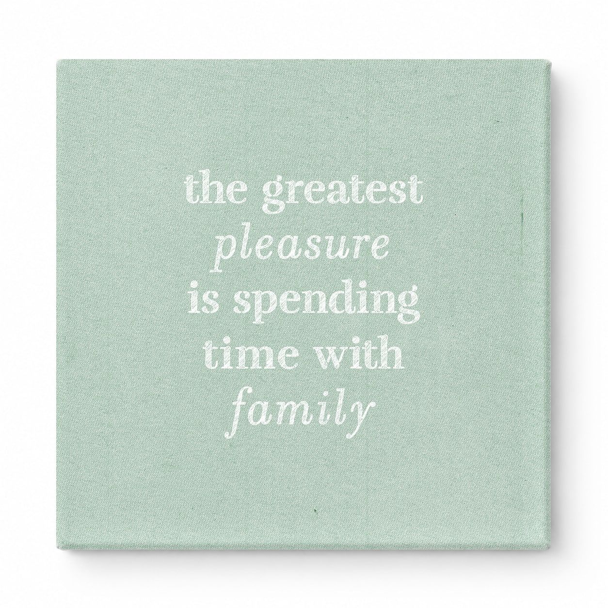 The Greatest Pleasure Is Spending Time with Family — Linen Texture Print