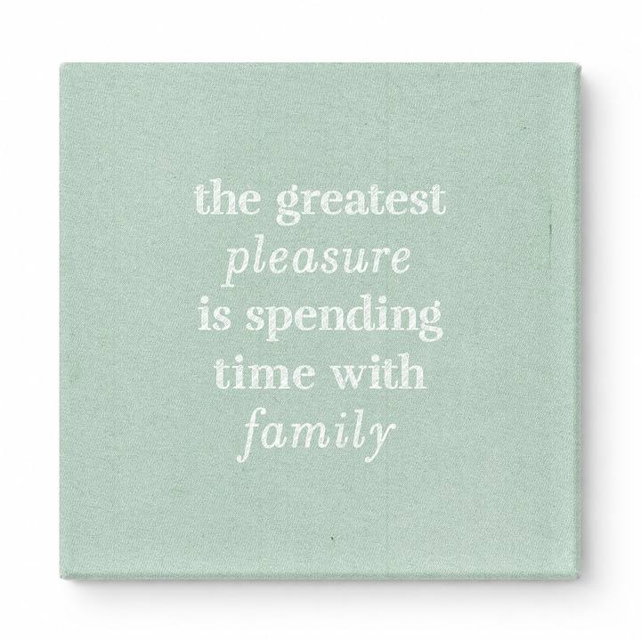 The Greatest Pleasure Is Spending Time with Family — Linen Texture Print