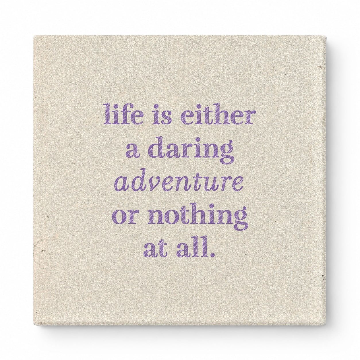 Life Is Either a Daring Adventure or Nothing at All — Aged Linen Texture