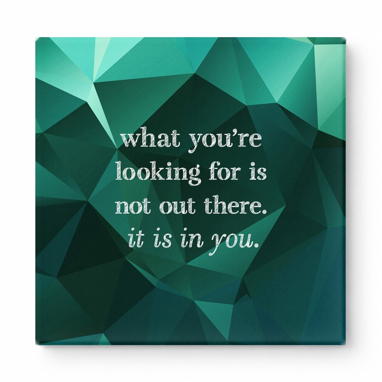 What You're Looking for Is Not Out There. It Is in You — Geometric Faceted Crystal