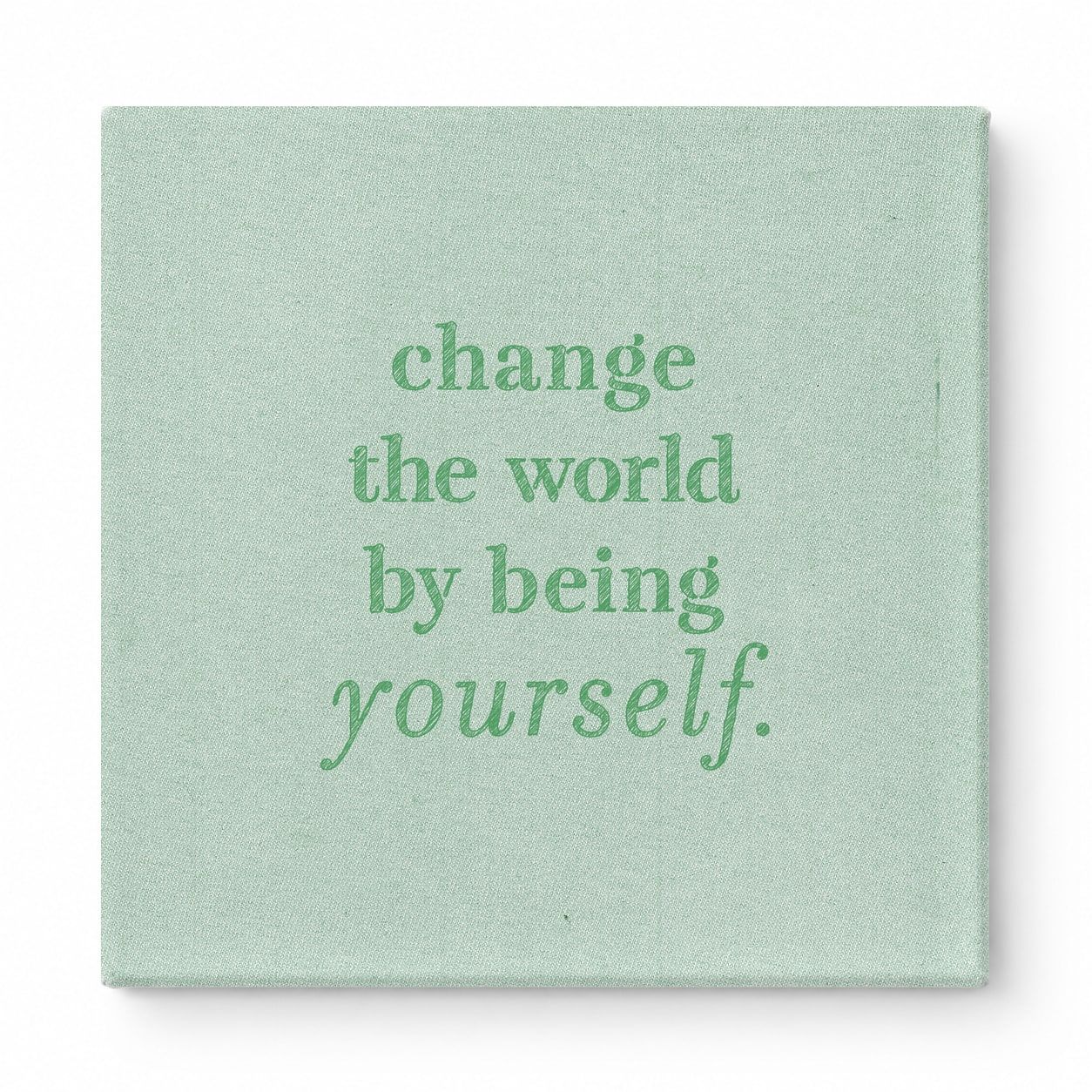 Change the World by Being Yourself — Worn Fabric Texture