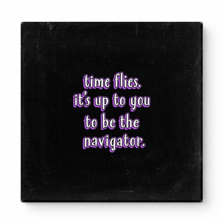 Time Flies. It's up to You to Be the Navigator — Chalkboard Lettering