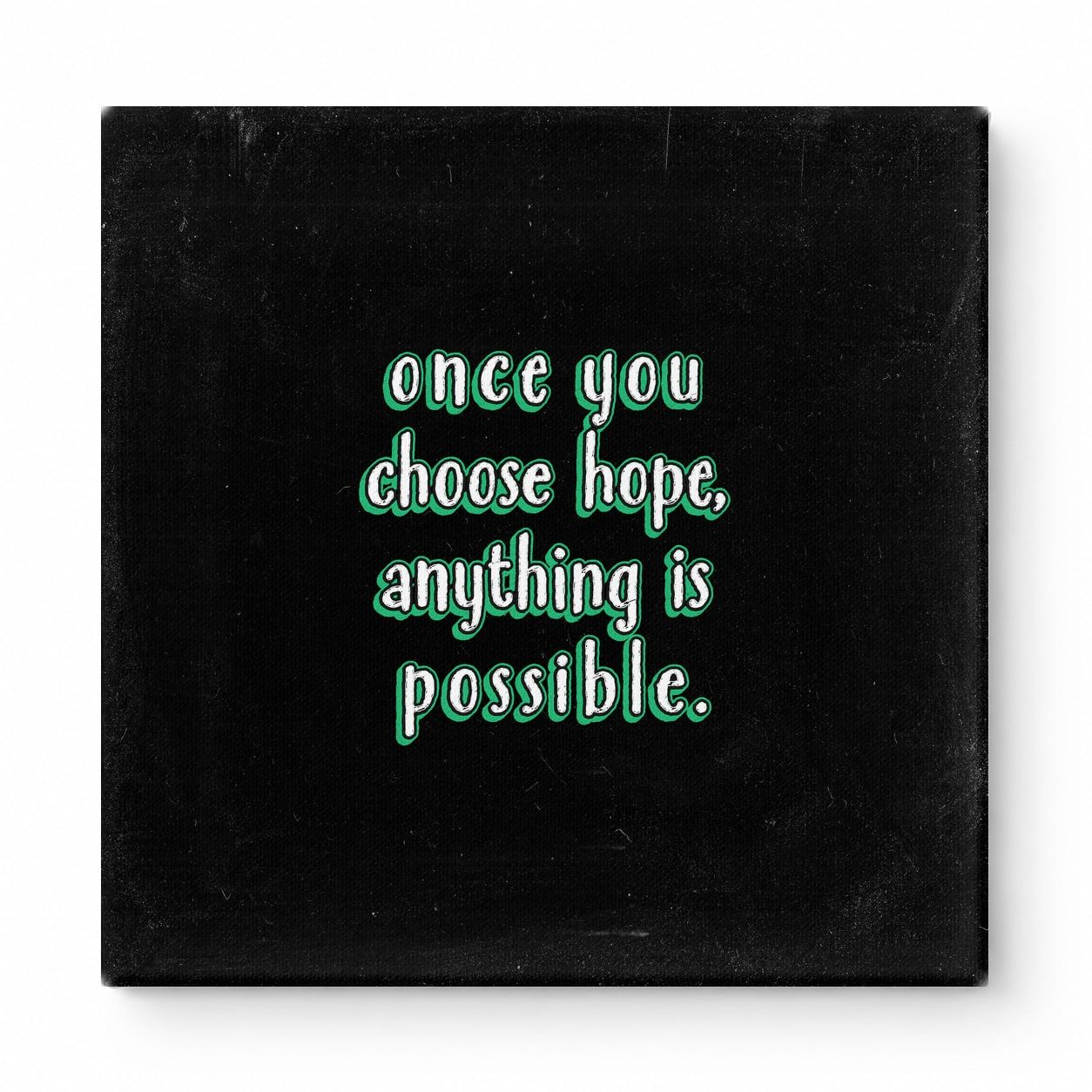 Once You Choose Hope, Anything Is Possible — Distressed Chalkboard