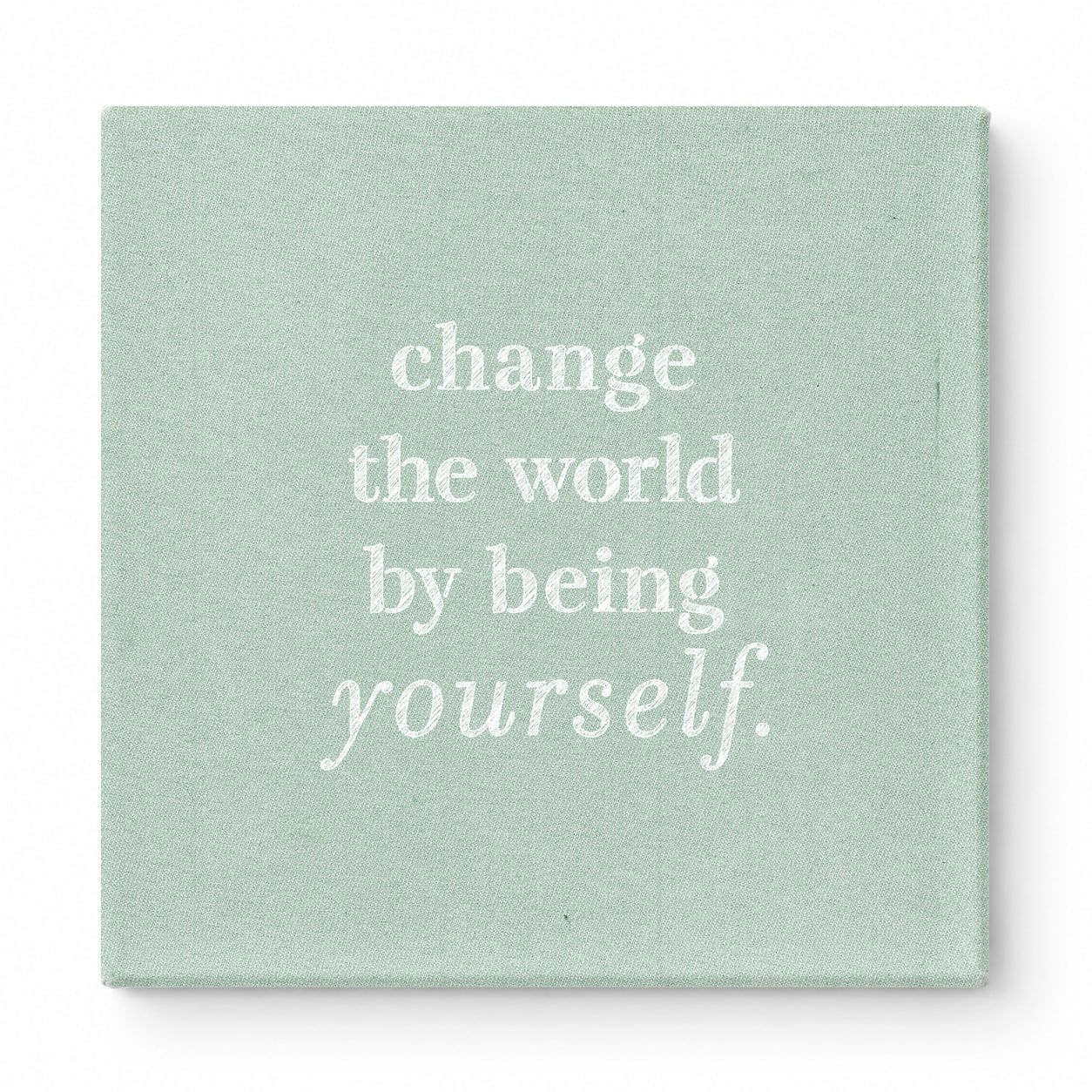 Change the World by Being Yourself — Worn Fabric Texture