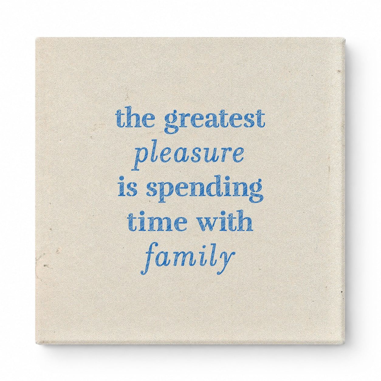 The Greatest Pleasure Is Spending Time with Family — Linen Texture Print