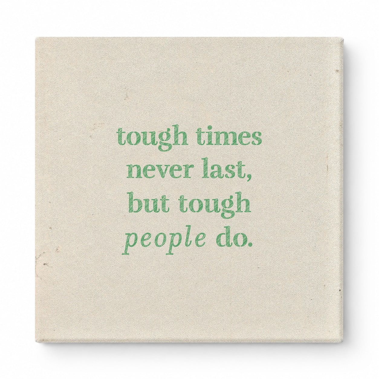 Tough Times Never Last, but Tough People Do — Worn Fabric Textile
