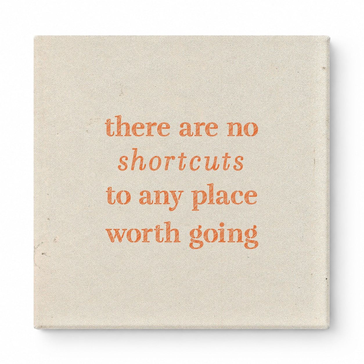 There Are No Shortcuts to Any Place Worth Going — Distressed Chalkboard