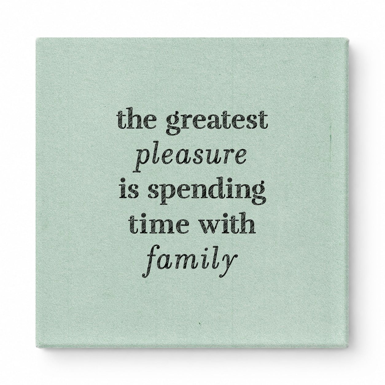 The Greatest Pleasure Is Spending Time with Family — Linen Texture Print