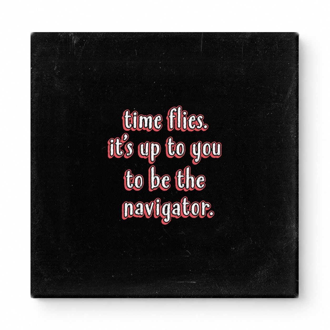 Time Flies. It's up to You to Be the Navigator — Chalkboard Lettering