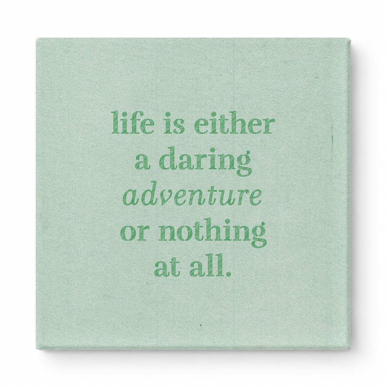 Life Is Either a Daring Adventure or Nothing at All — Aged Linen Texture