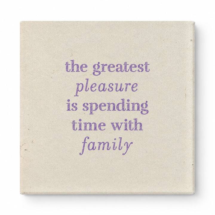 The Greatest Pleasure Is Spending Time with Family — Linen Texture Print