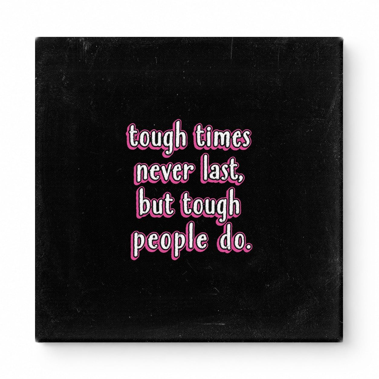 Tough Times Never Last, but Tough People Do — Worn Fabric Textile