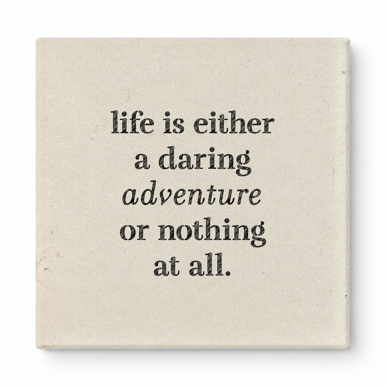 Life Is Either a Daring Adventure or Nothing at All — Aged Linen Texture