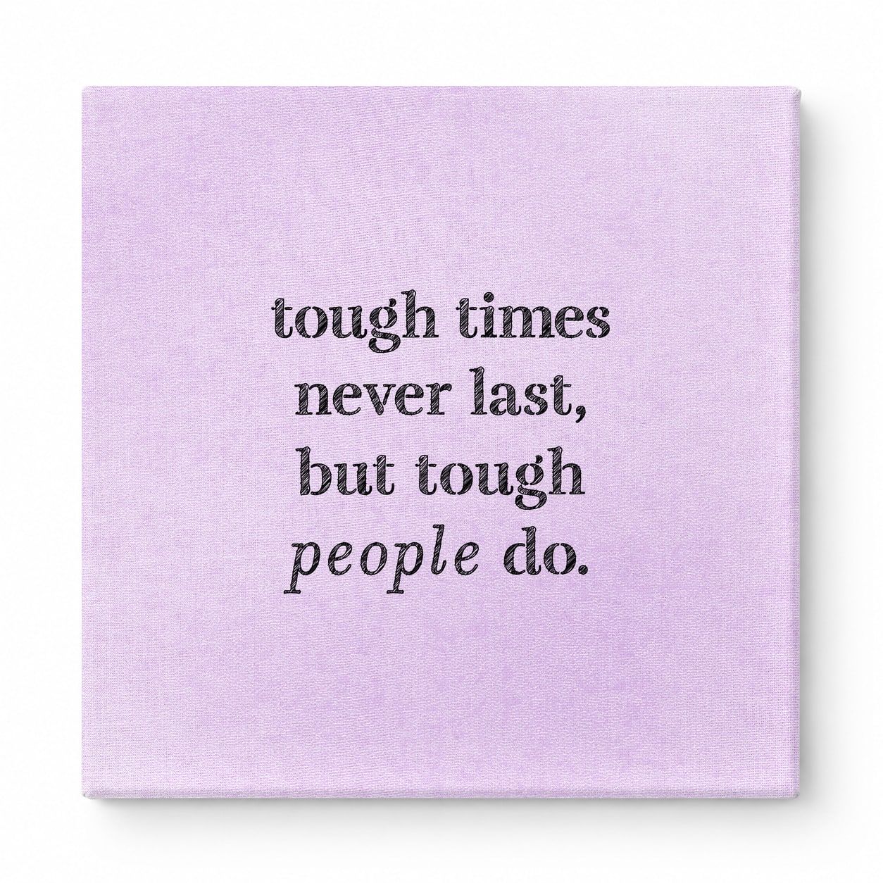 Tough Times Never Last, but Tough People Do — Worn Fabric Textile