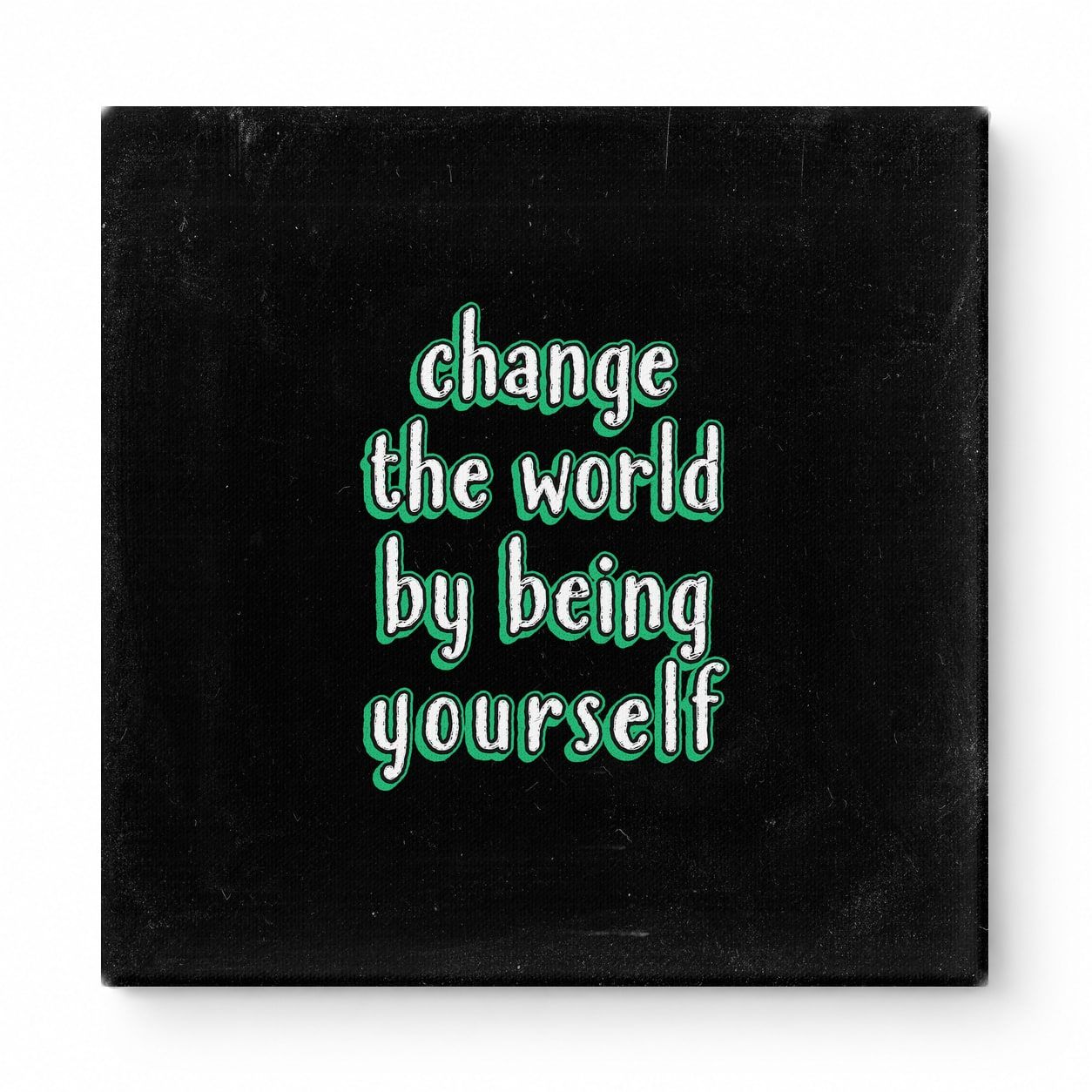 Change the World by Being Yourself — Worn Fabric Texture