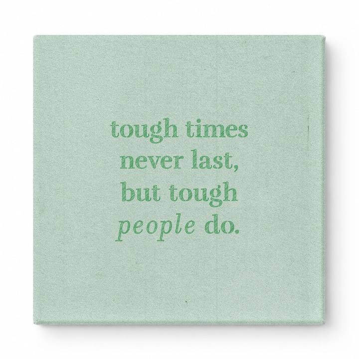 Tough Times Never Last, but Tough People Do — Worn Fabric Textile