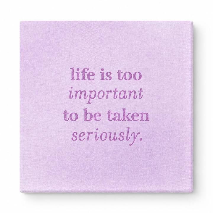 Life Is Too Important to Be Taken Seriously — Distressed Chalkboard