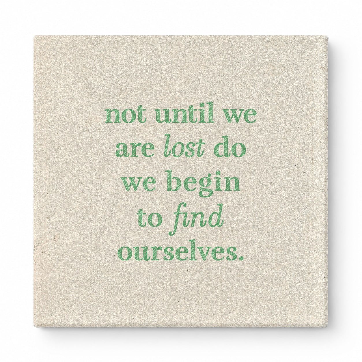 Not Until We Are Lost Do We Begin to Find Ourselves — Aged Linen Texture