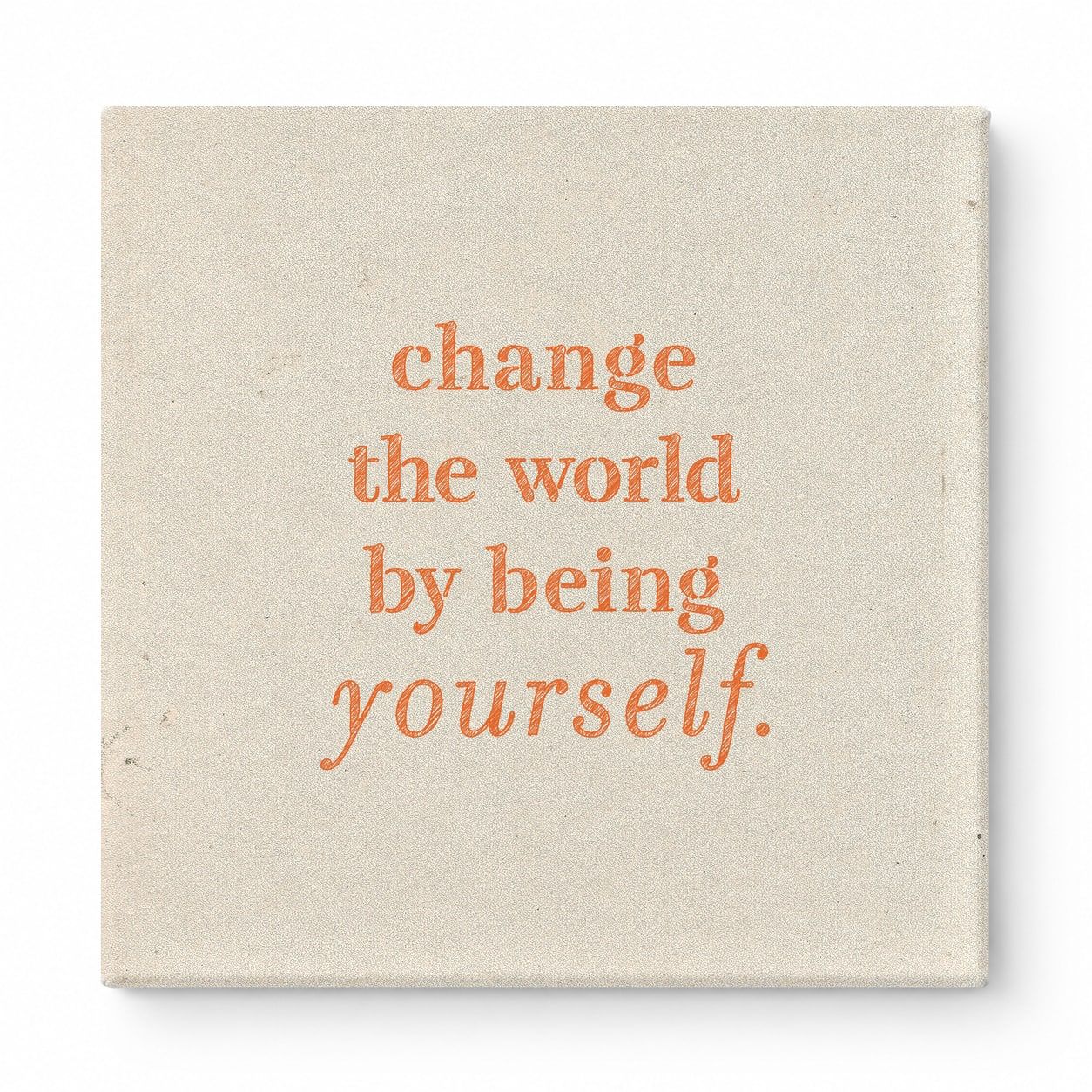 Change the World by Being Yourself — Worn Fabric Texture