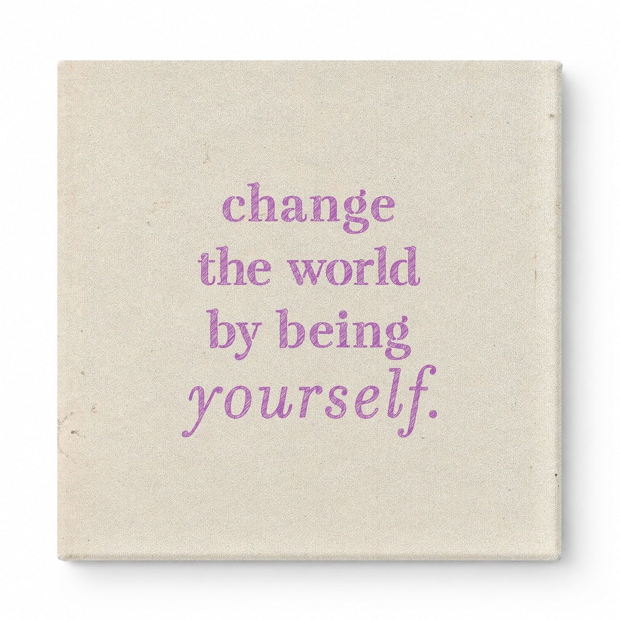 Change the World by Being Yourself — Worn Fabric Texture