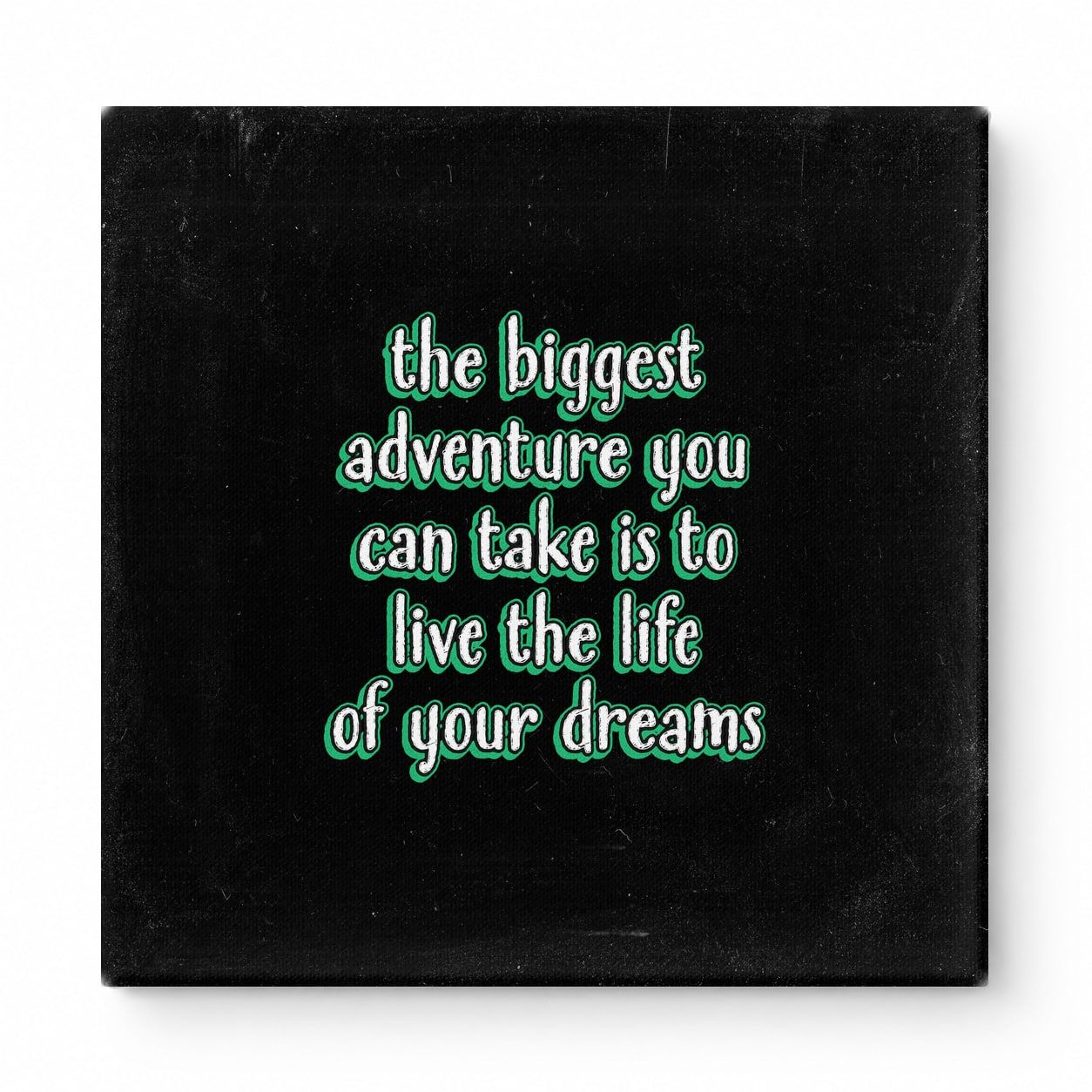 The Biggest Adventure You Can Take Is to Live the Life of Your Dreams — Distressed Chalkboard