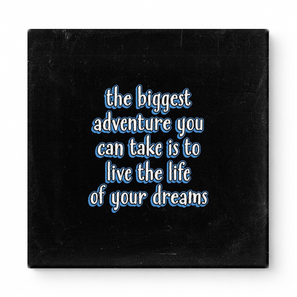 The Biggest Adventure You Can Take Is to Live the Life of Your Dreams — Distressed Chalkboard
