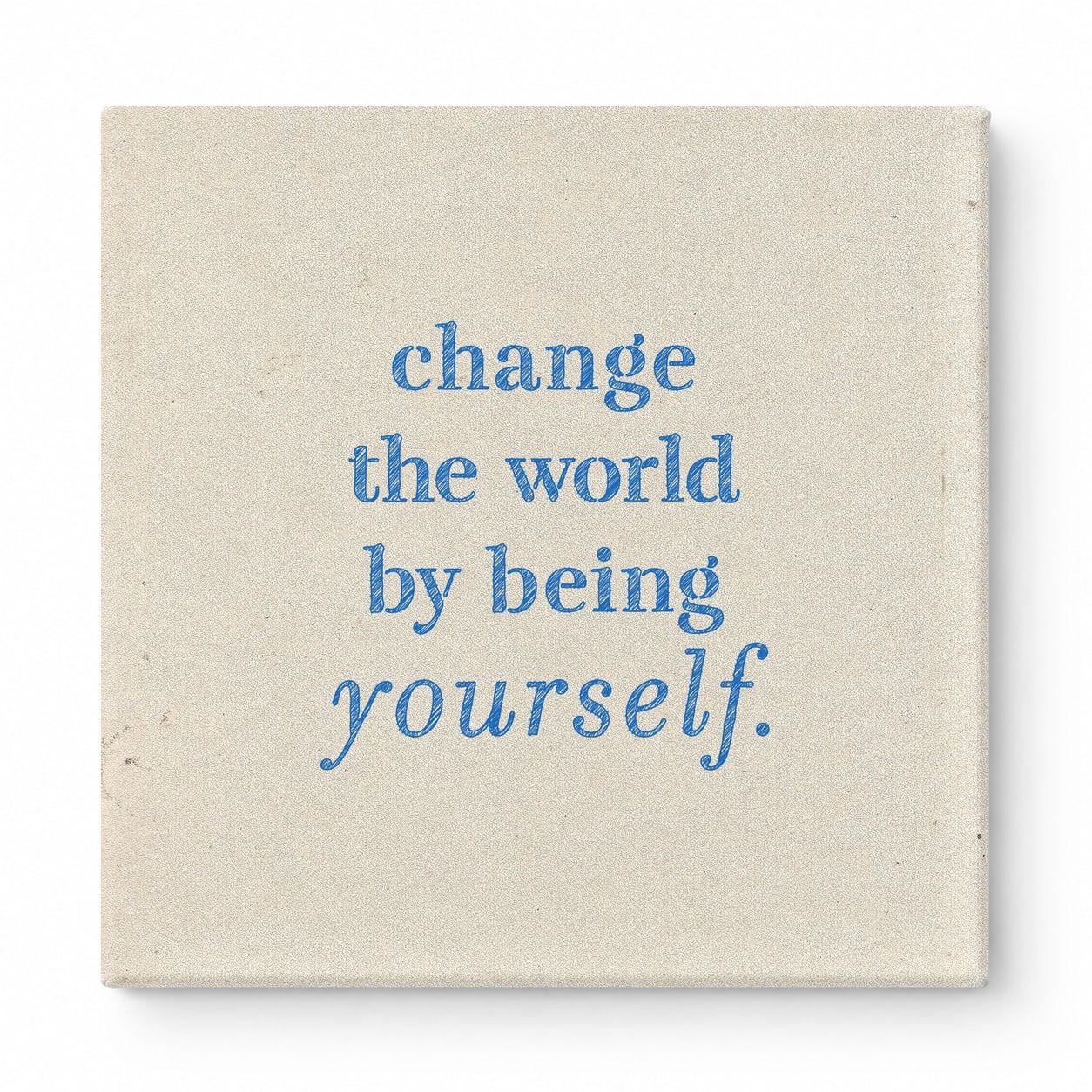 Change the World by Being Yourself — Worn Fabric Texture
