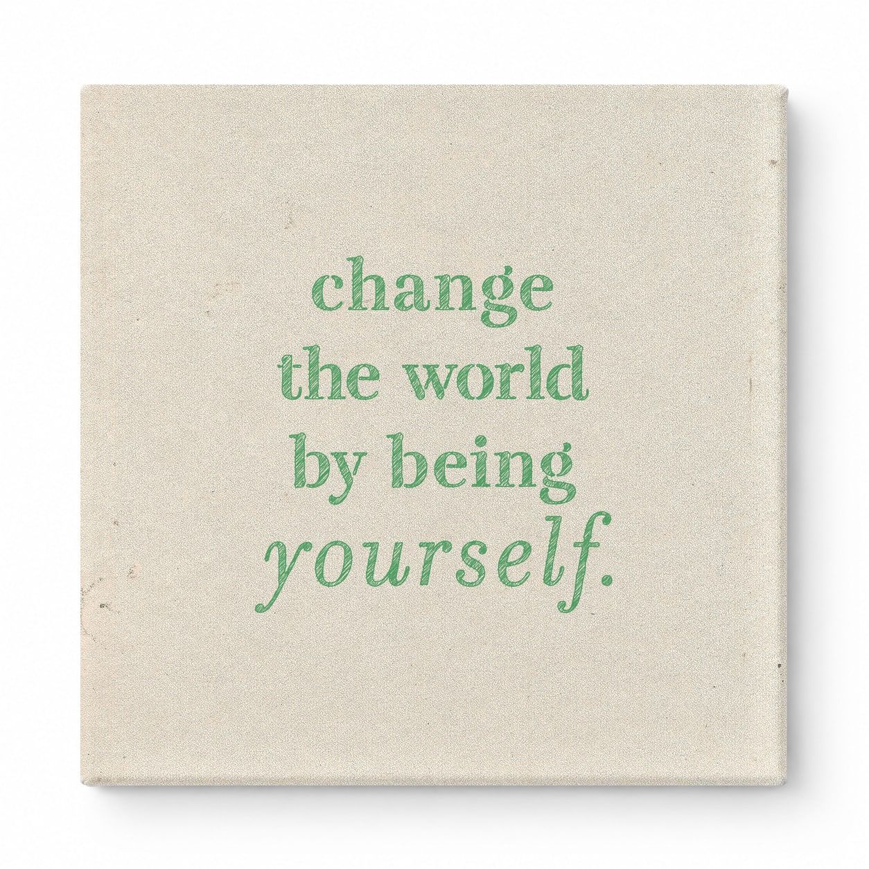 Change the World by Being Yourself — Worn Fabric Texture