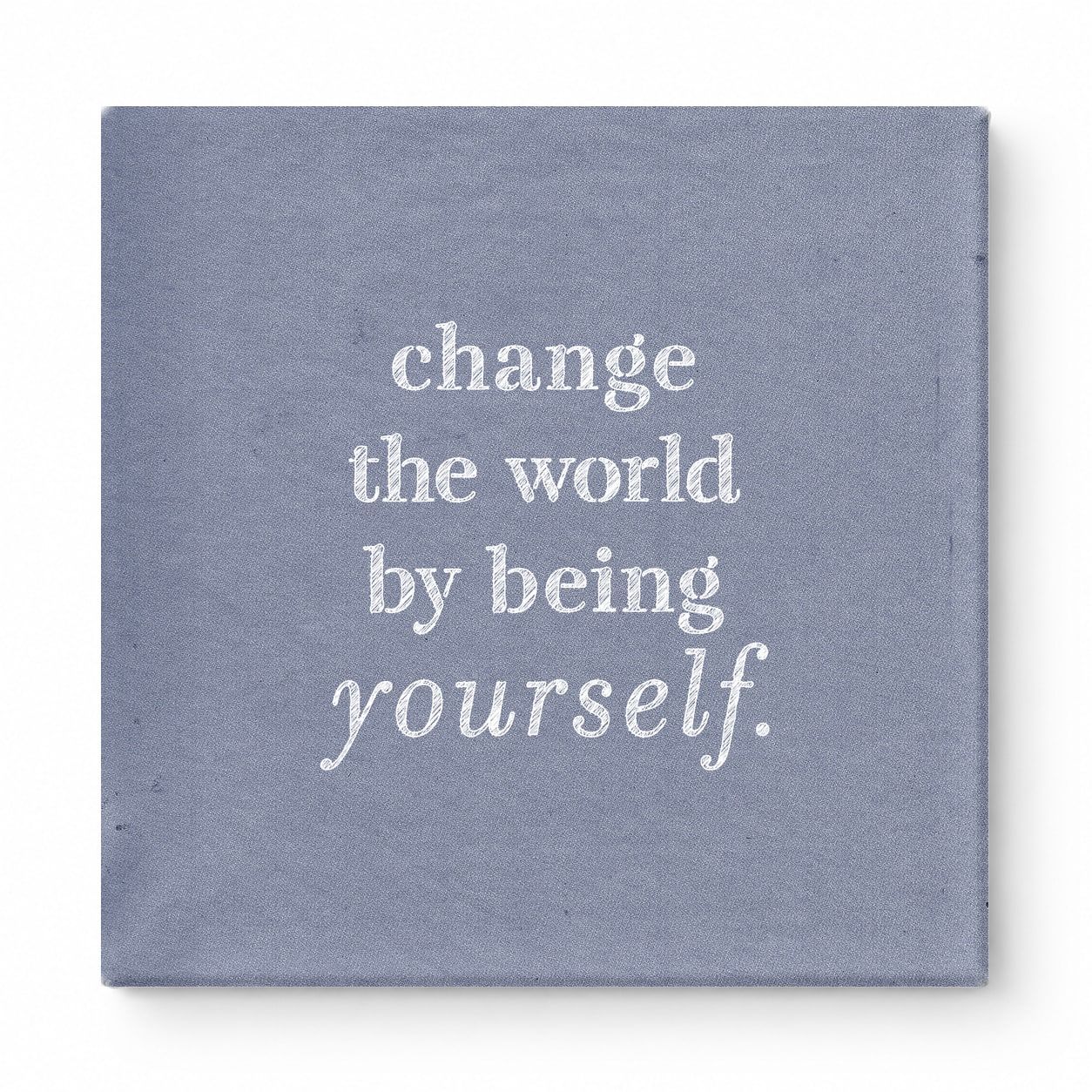 Change the World by Being Yourself — Worn Fabric Texture