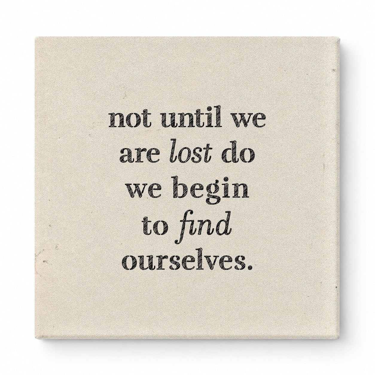 Not Until We Are Lost Do We Begin to Find Ourselves — Aged Linen Texture
