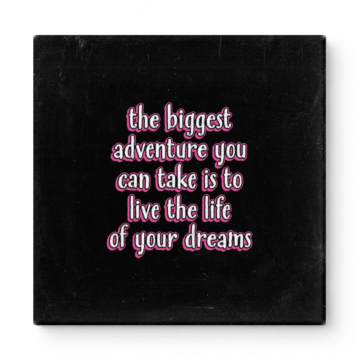 The Biggest Adventure You Can Take Is to Live the Life of Your Dreams — Distressed Chalkboard