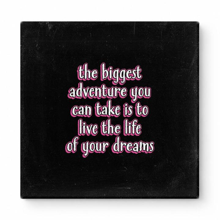 The Biggest Adventure You Can Take Is to Live the Life of Your Dreams — Distressed Chalkboard