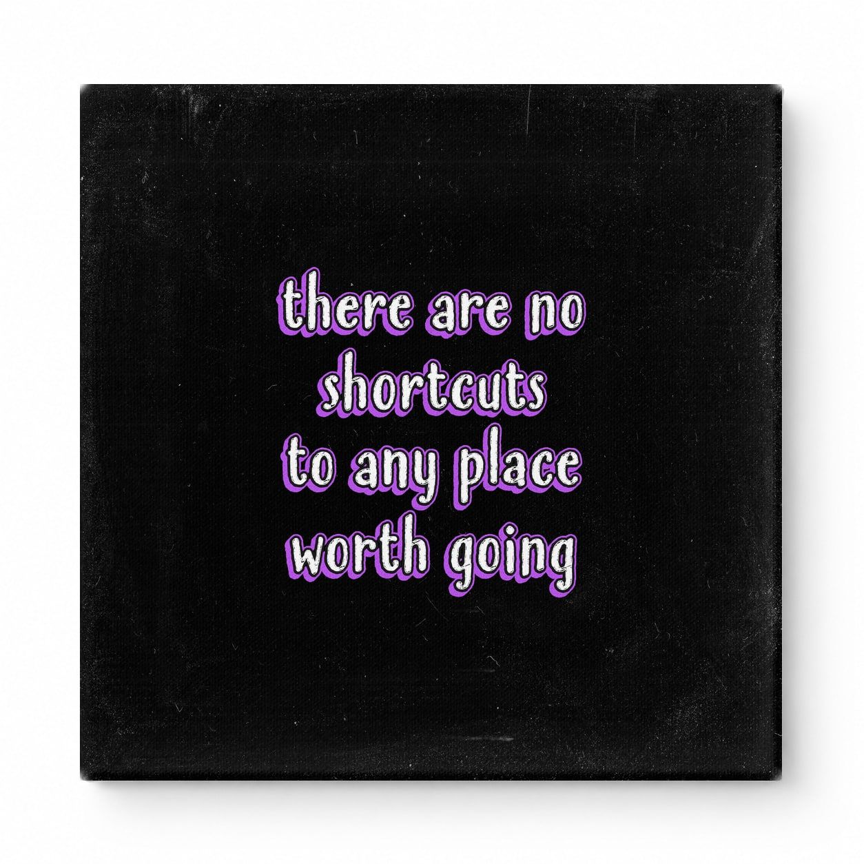 There Are No Shortcuts to Any Place Worth Going — Distressed Chalkboard