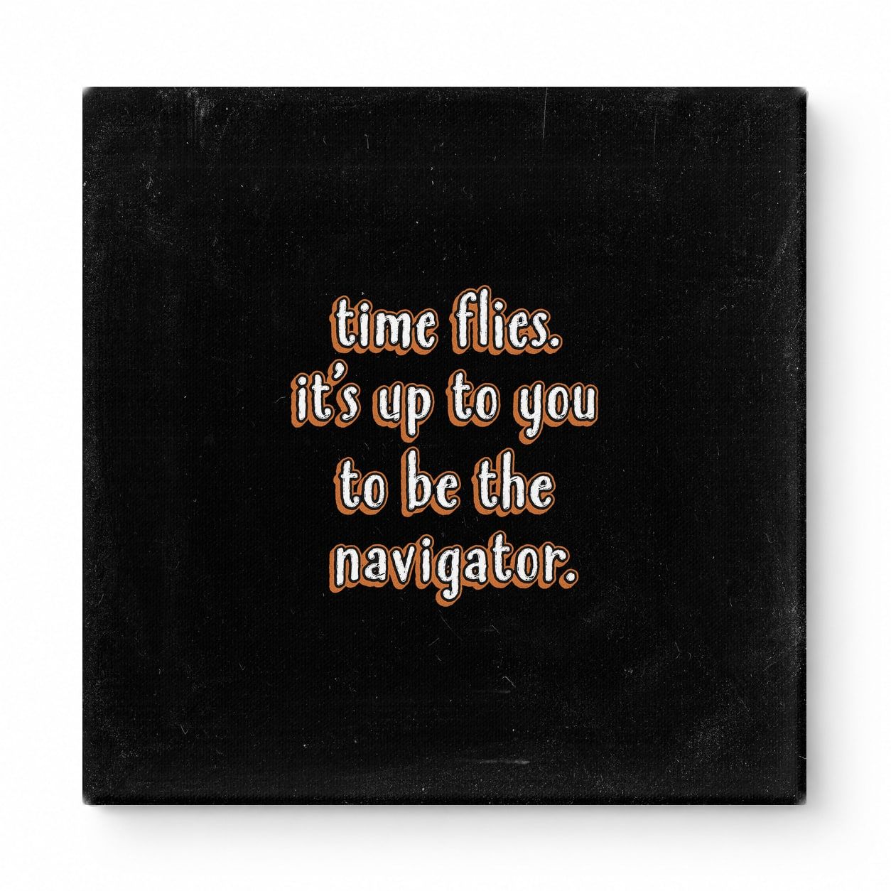 Time Flies. It's up to You to Be the Navigator — Chalkboard Lettering