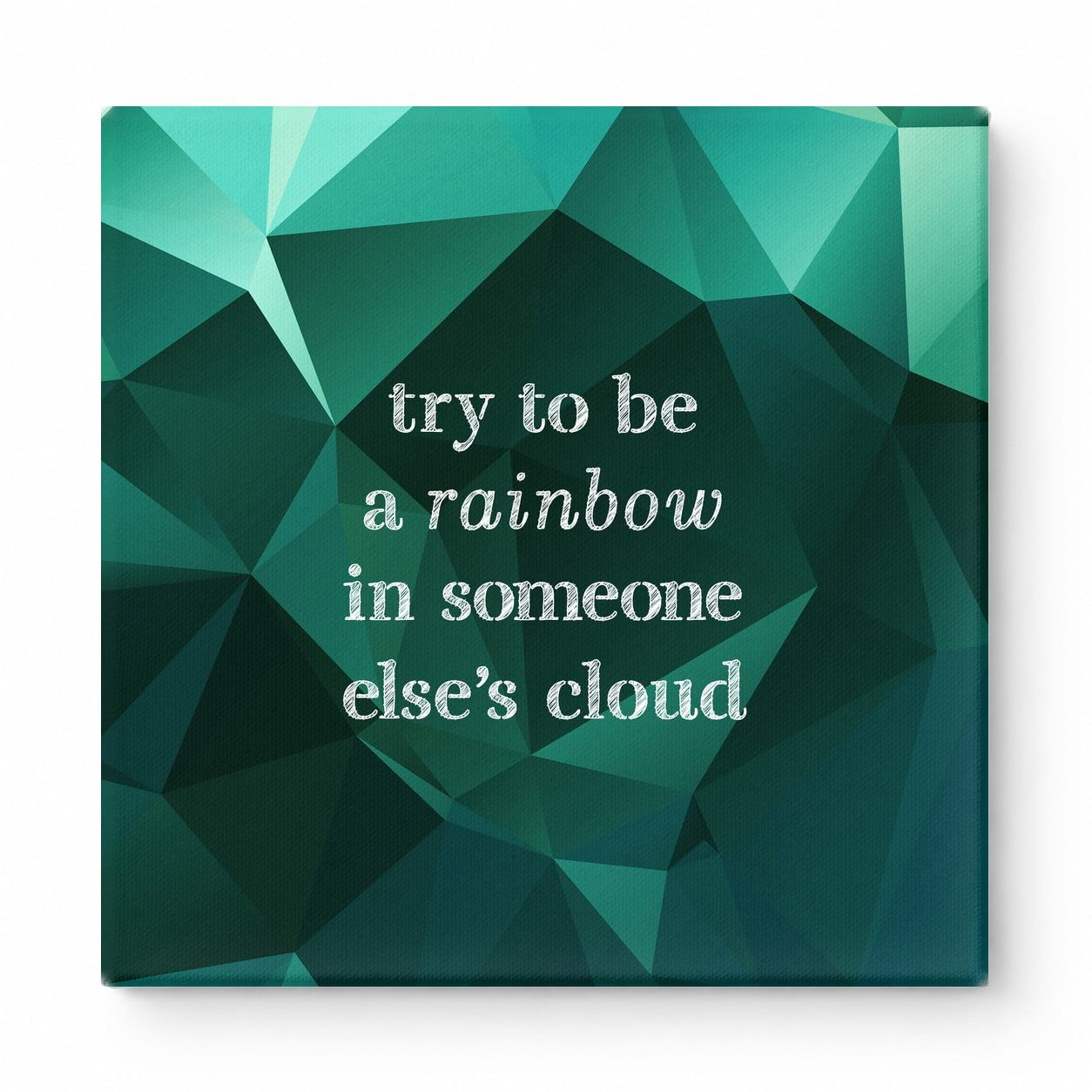 Try to Be a Rainbow in Someone Else's Cloud — Geometric Faceted Mosaic