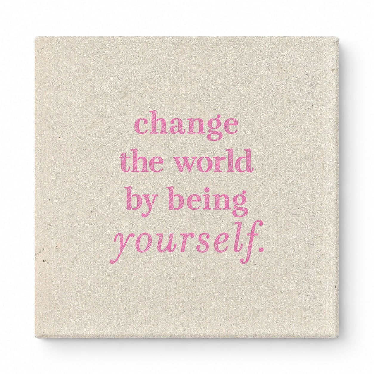 Change the World by Being Yourself — Worn Fabric Texture