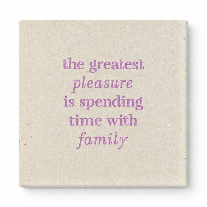 The Greatest Pleasure Is Spending Time with Family — Linen Texture Print