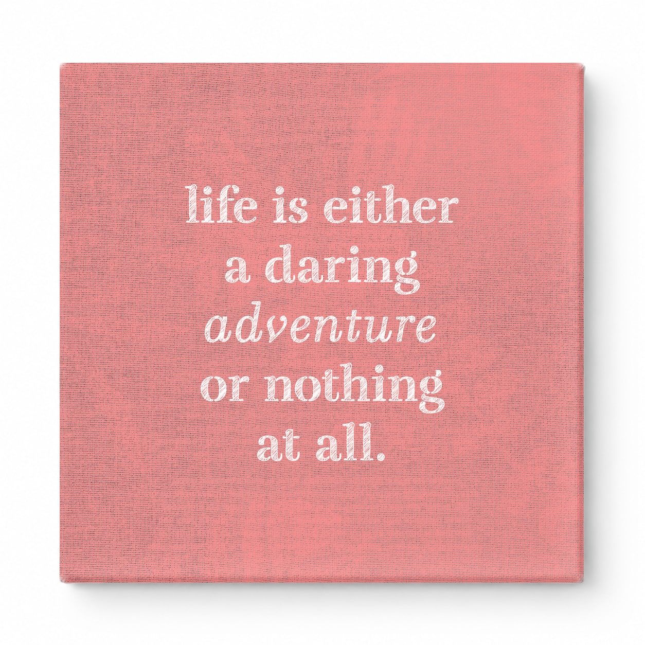 Life Is Either a Daring Adventure or Nothing at All — Aged Linen Texture