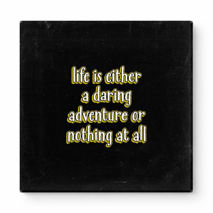 Life Is Either a Daring Adventure or Nothing at All — Aged Linen Texture