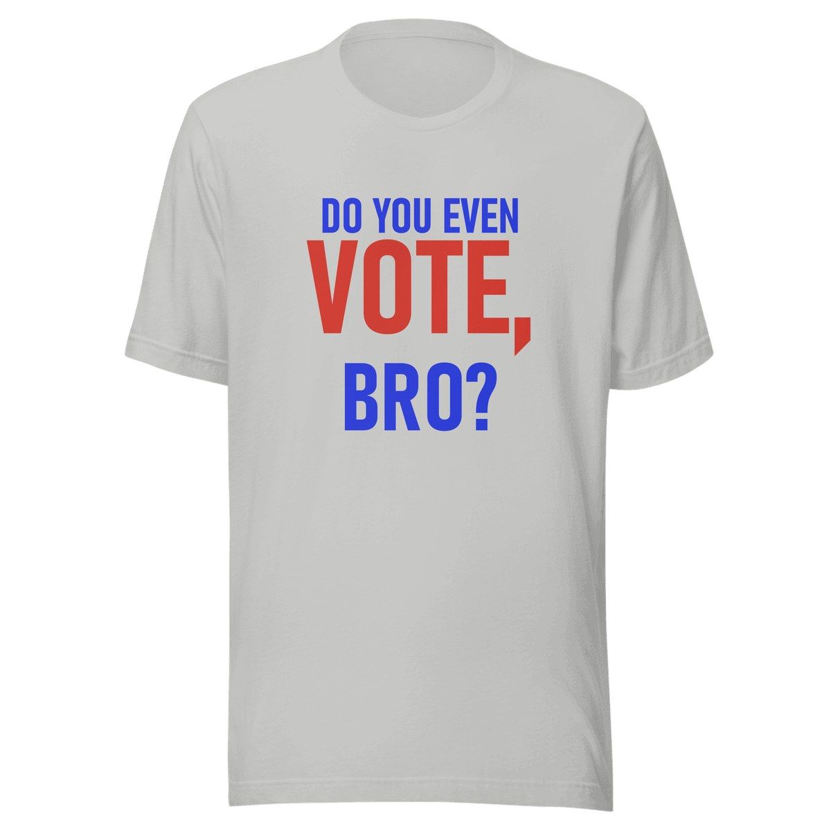 Do You Even Vote Bro Unisex Staple Tee