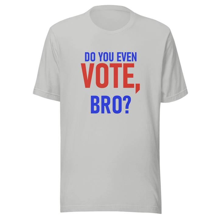Do You Even Vote Bro Unisex Staple Tee