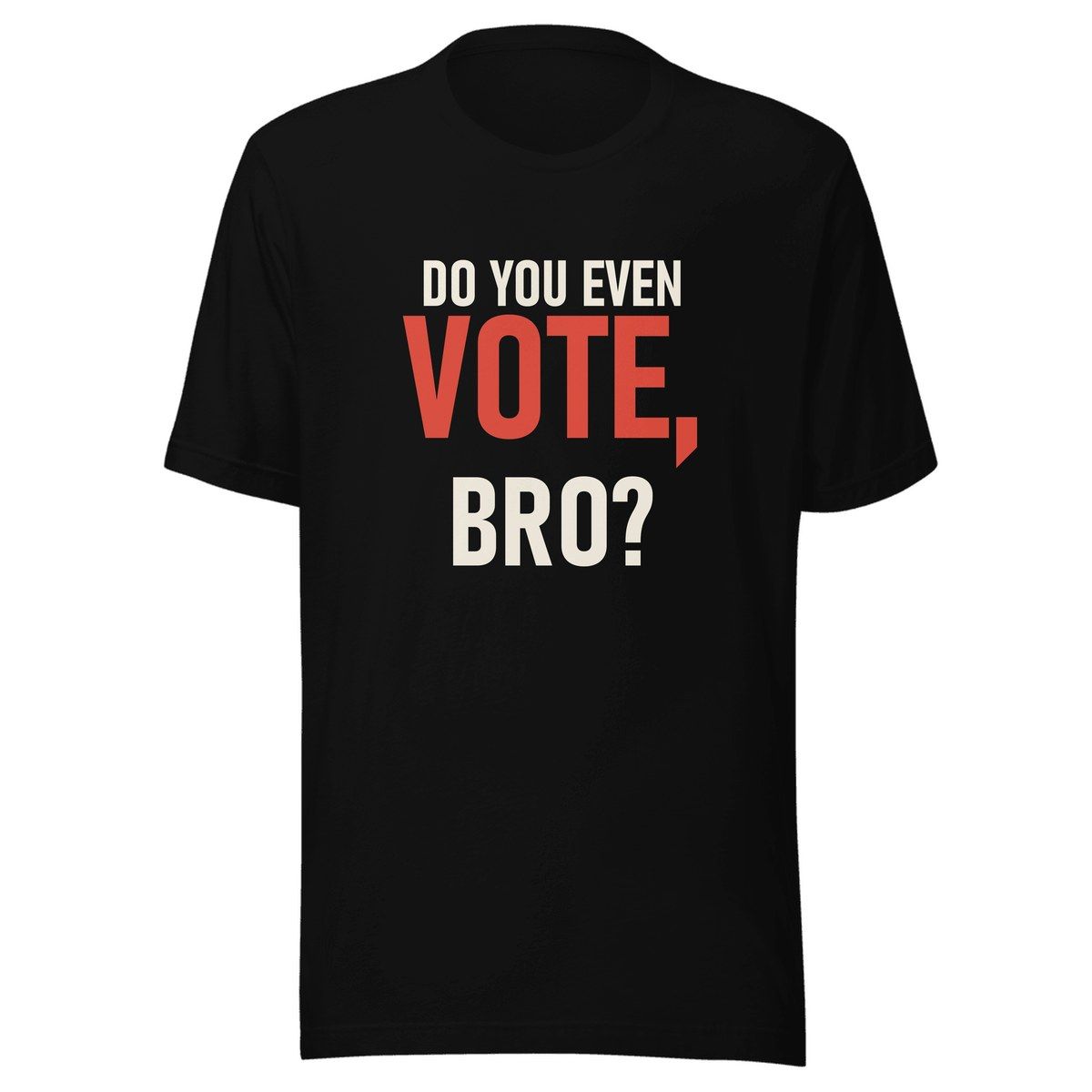 Do You Even Vote Bro Unisex Staple Tee