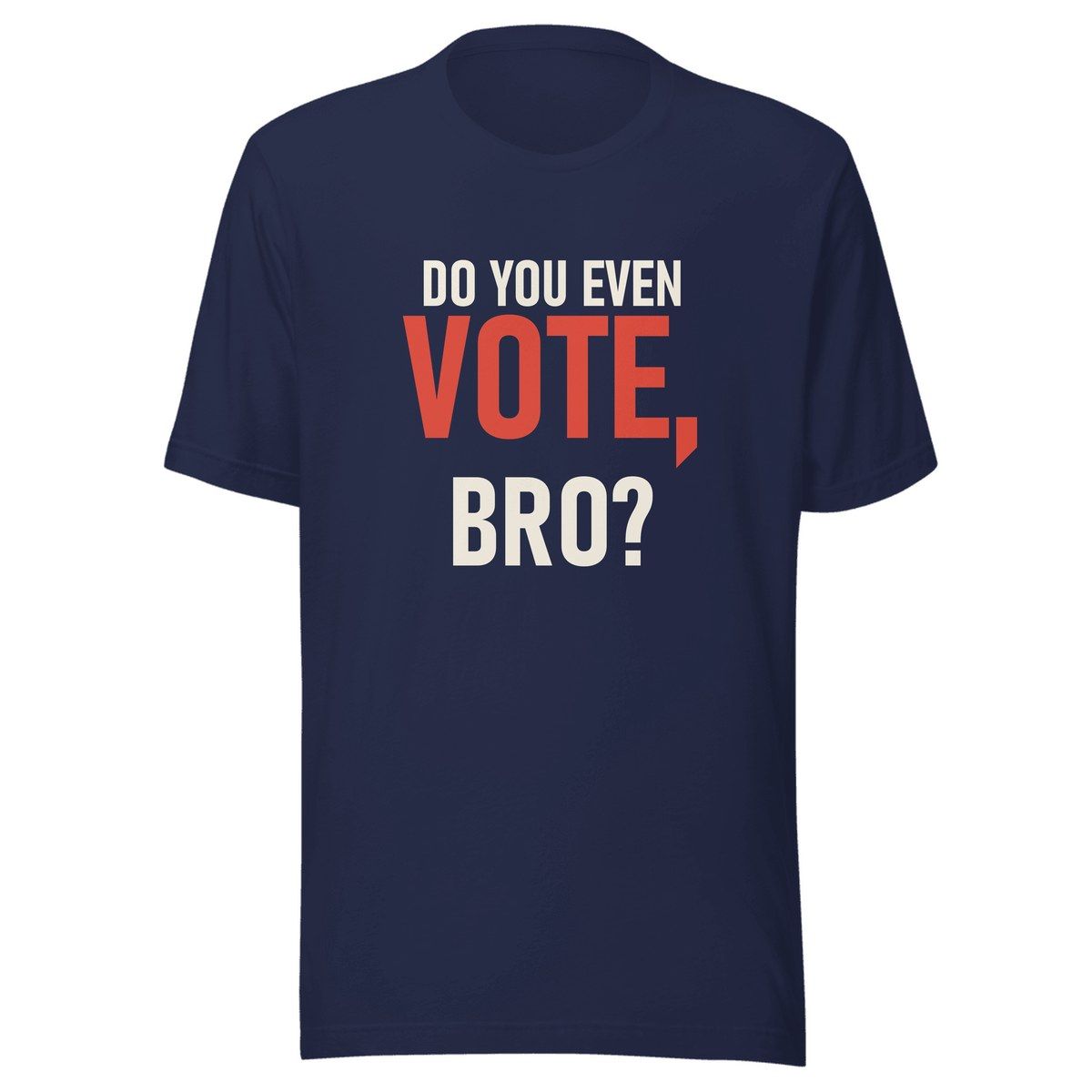 Do You Even Vote Bro Unisex Staple Tee