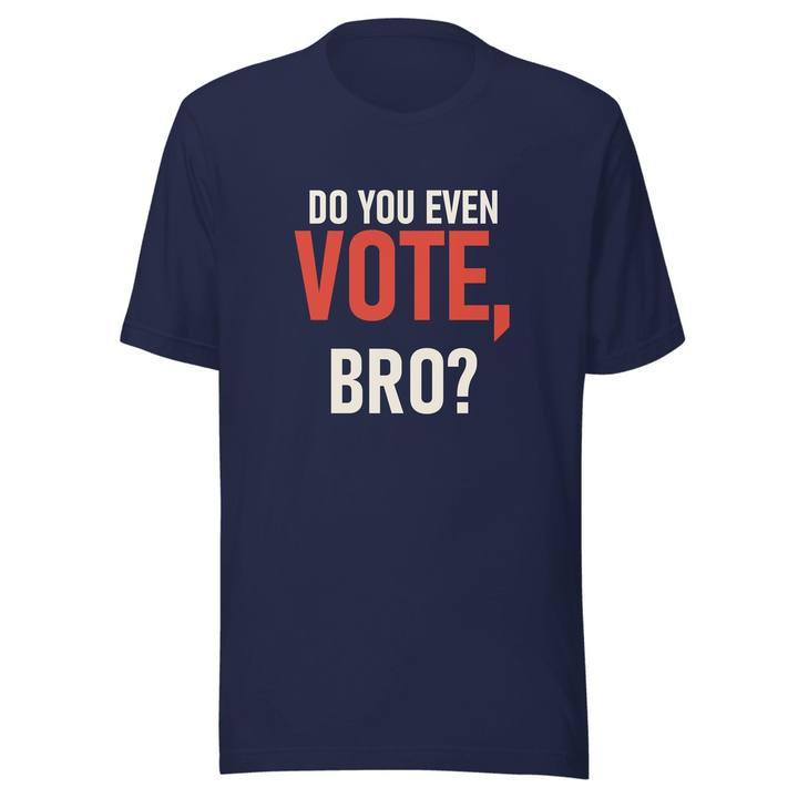 Do You Even Vote Bro Unisex Staple Tee